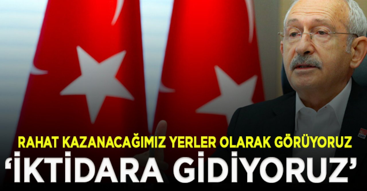 Kılıçdaroğlu: İktidara yürüyoruz