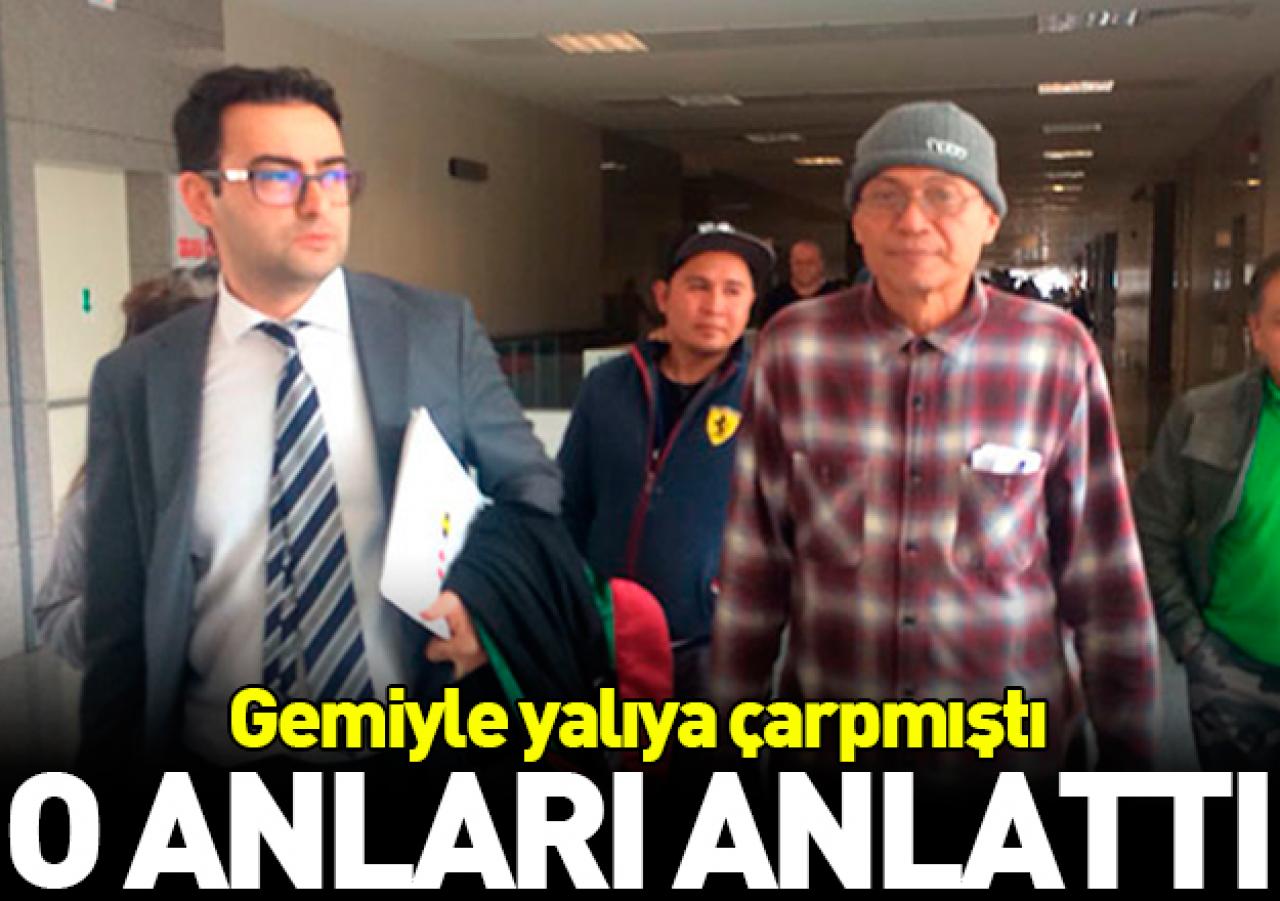 Yalıya çarpan geminin kaptanı kazayı anlattı