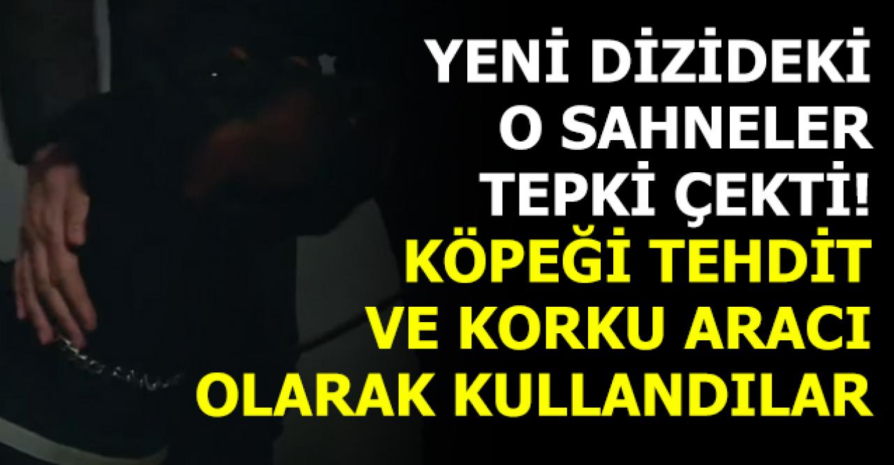 Emanet dizisinde şoke eden anlar! Köpeği tehdit ve korku aracı olarak kullandılar