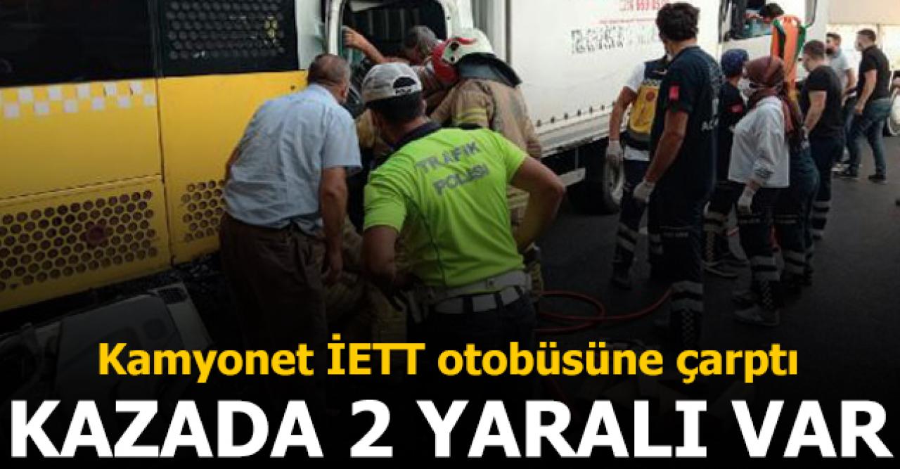 Kamyonet İETT otobüsüne çarptı! Kazada 2 yaralı var