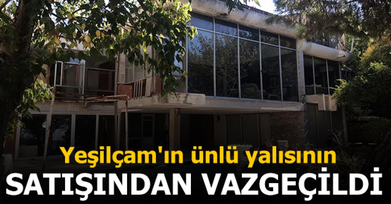 Yeşilçam'ın ünlü yalısının satışından vazgeçildi