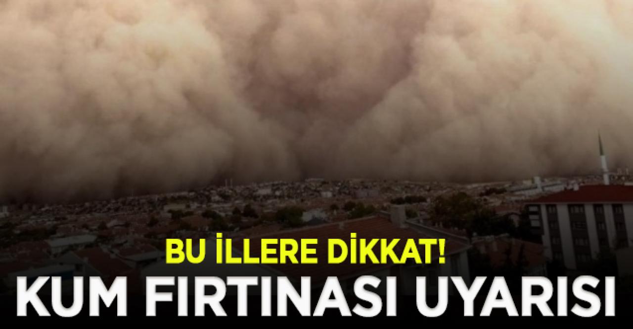 Meteoroloji'den toz bulutu için yeni uyarı! Bu illere dikkat