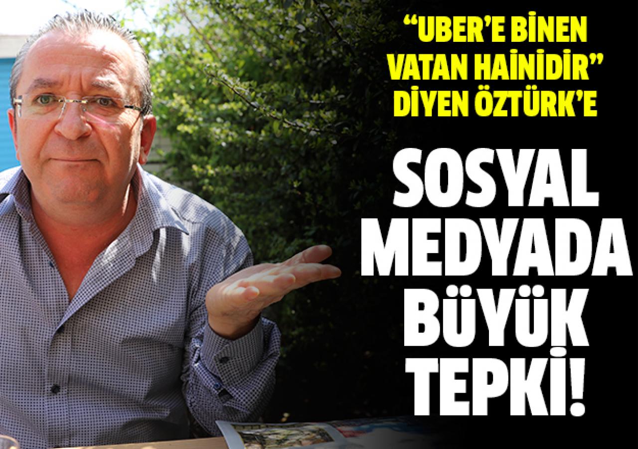 "UBER'e binen vatan hainidir" diyen Öztürk'e sosyal medyada büyük tepki