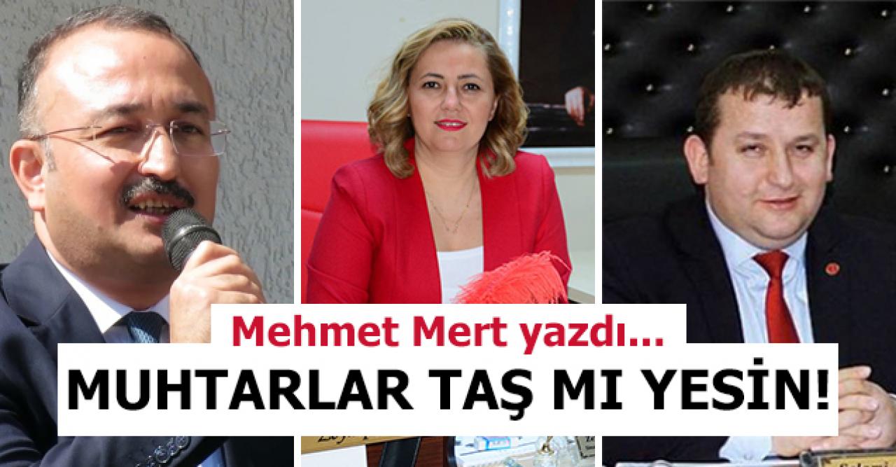 Muhtarlar taş mı yesin!