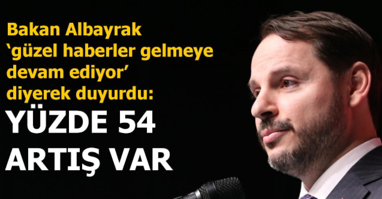 Bakan Berat Albayrak duyurdu: Geçen seneye göre yüzde 54 var