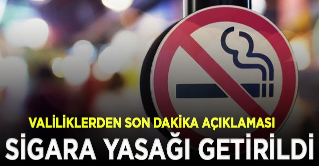 Valiliklerden son dakika açıklaması geldi! O illerimizde sigara yasağı getirildi