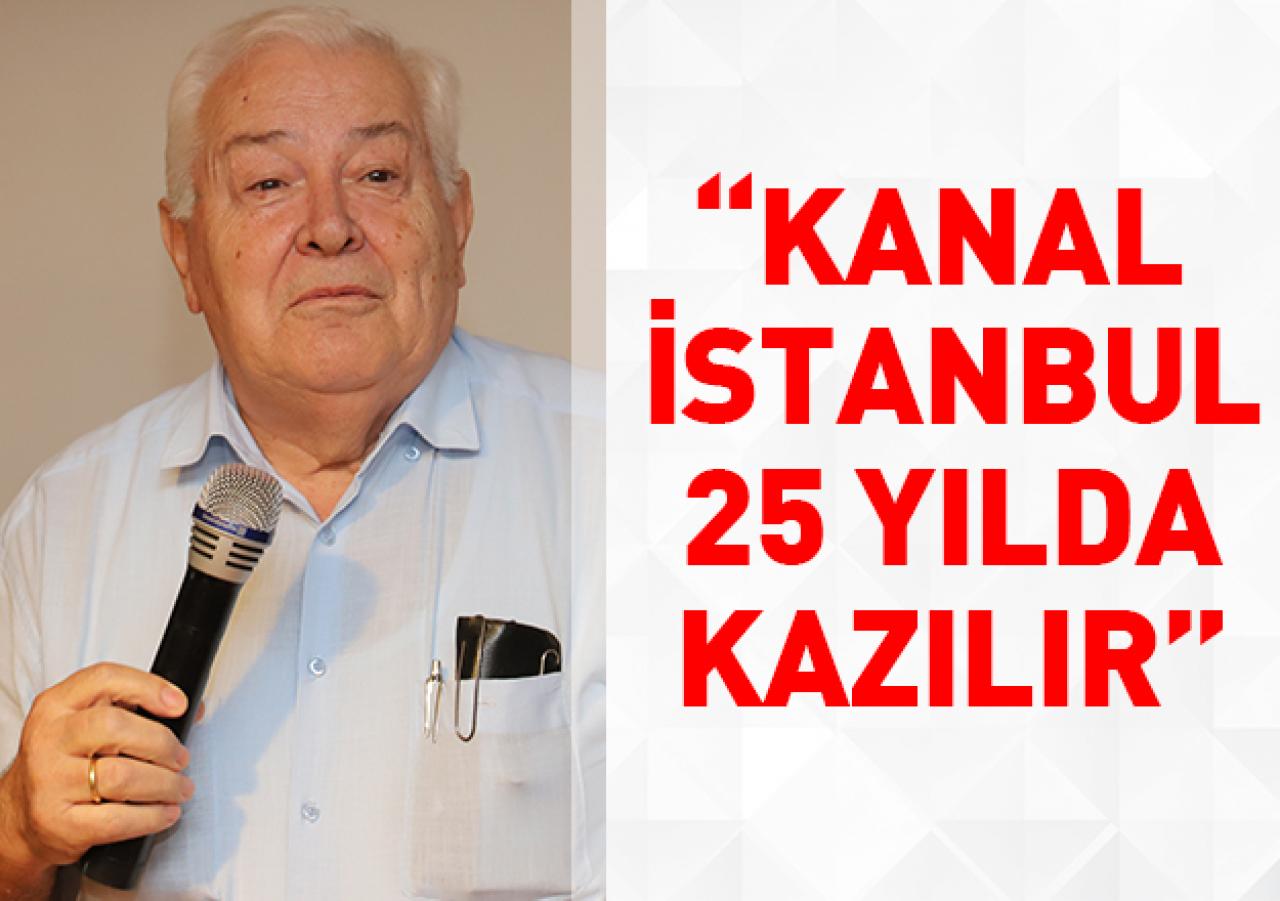 Kanal İstanbul 25 yılda kazılır!