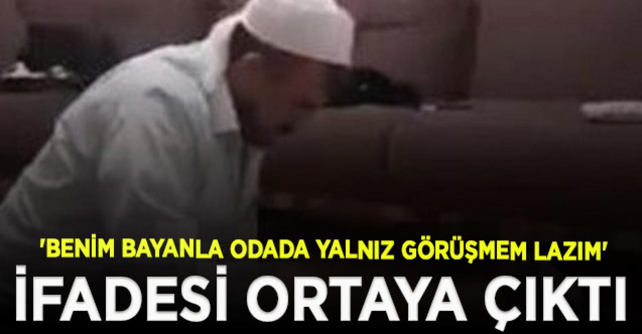 İstismarcı sözde hocanın ifadesi ortaya çıktı: İstemediğim halde para verdiler