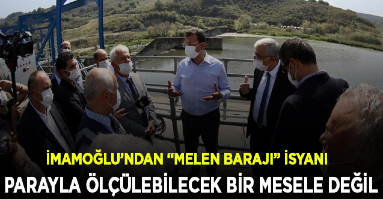 İmamoğlu’ndan “Melen Barajı” isyanı:  Bu tür insanlara Allah akıl versin!