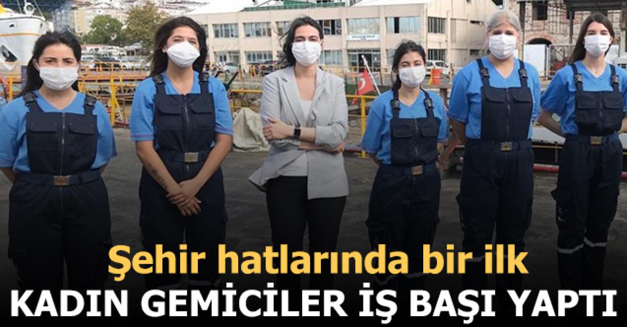 Şehir hatlarının ilk kadın gemicileri iş başı yaptı