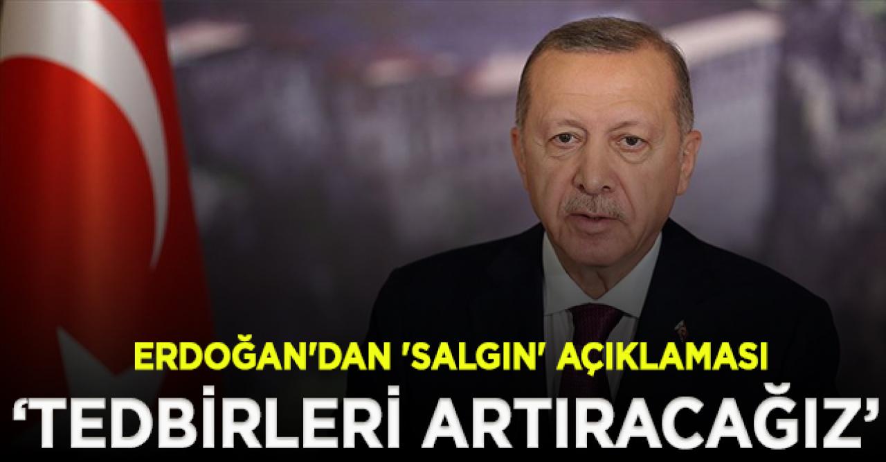 Erdoğan'dan 'salgın' açıklaması: Yeniden tedbirleri artıracağız