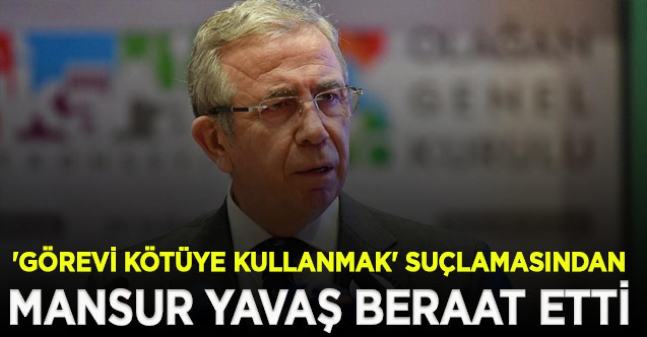 Mansur Yavaş 'görevi kötüye kullanmak' suçlamasından beraat etti