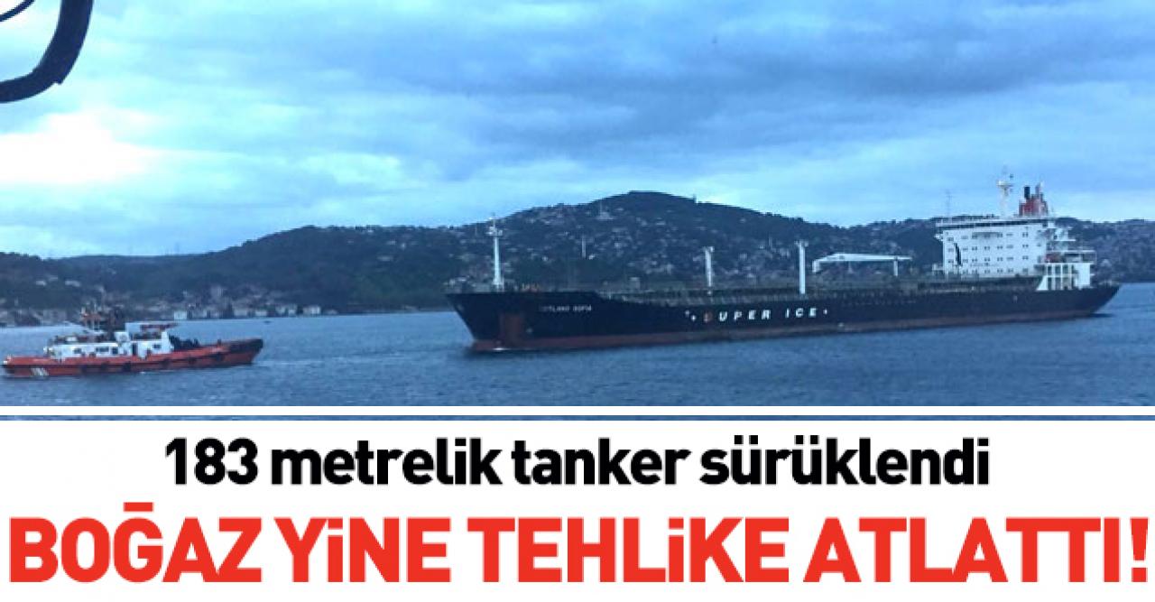 183 metrelik tanker sürüklendi