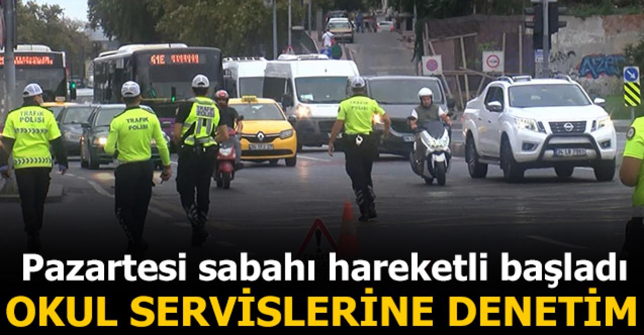 Pazartesi sabahı okul servislerine denetim