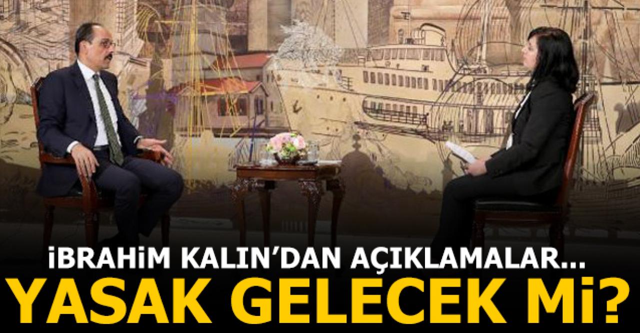 Sokağa çıkma yasağı gelecek mi? İbrahim Kalın açıkladı