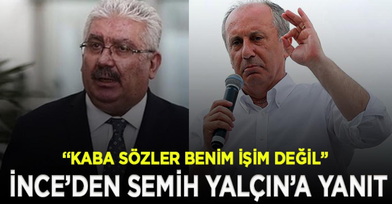 Muharrem İnce’den Semih Yalçın’a yanıt