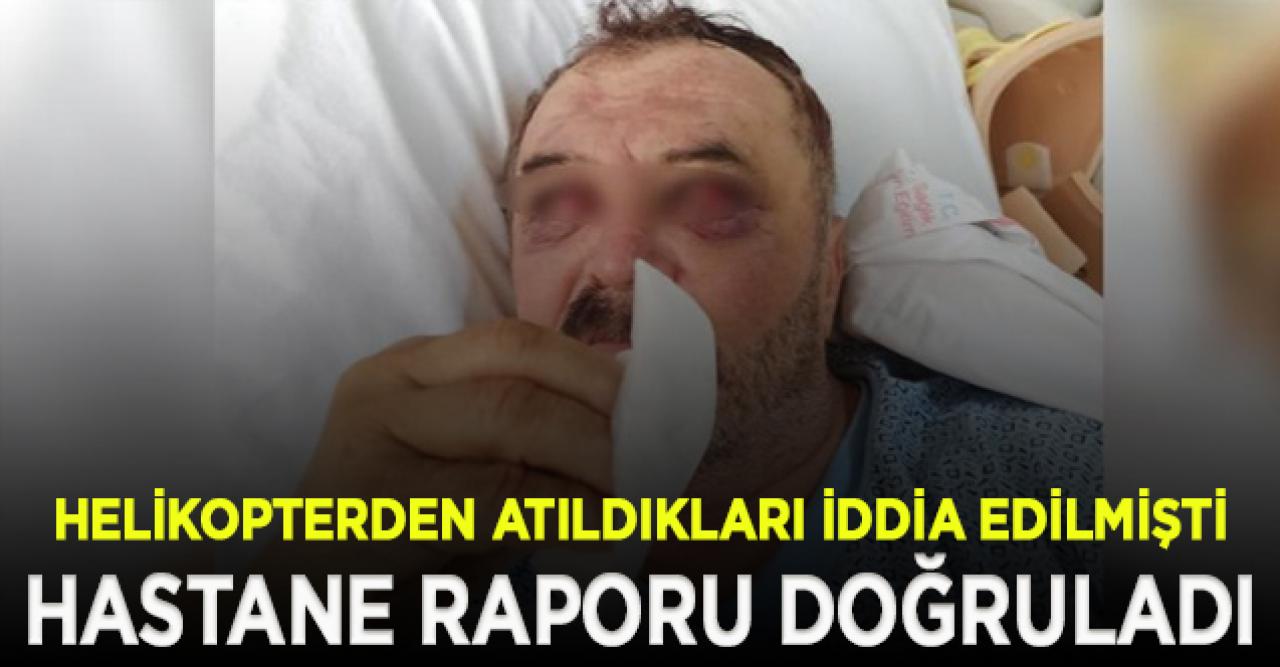 Gözaltına alındıktan sonra helikopterden atıldıkları iddia edilmişti; hastane raporu doğruladı