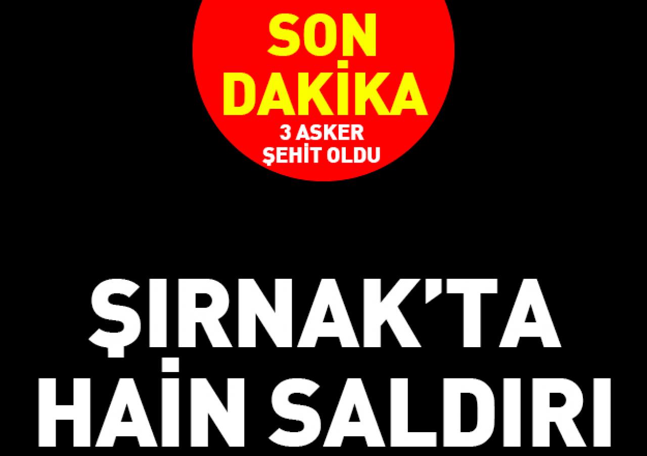 Şırnak'ta hain saldırı: Üç asker şehit oldu