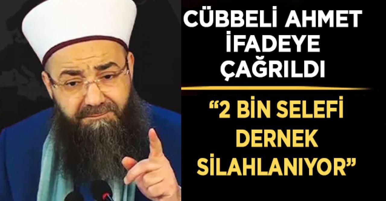 Cübbeli Ahmet ifadeye çağrıldı