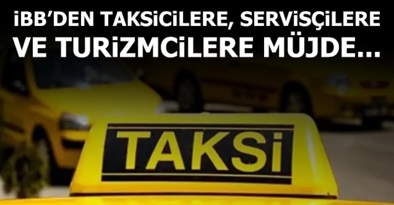 İBB'den taksicilere, turizmcilere ve servisçilere müjde