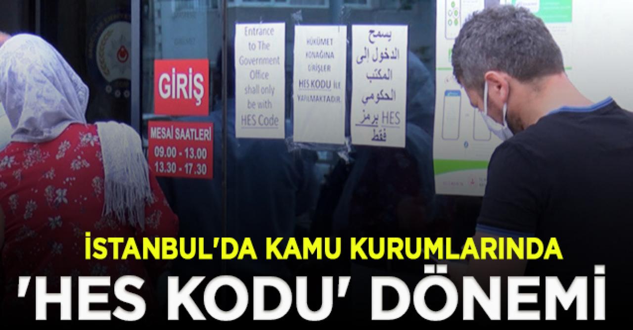 İstanbul'da kamu kurumlarında 'HES kodu' dönemi başladı