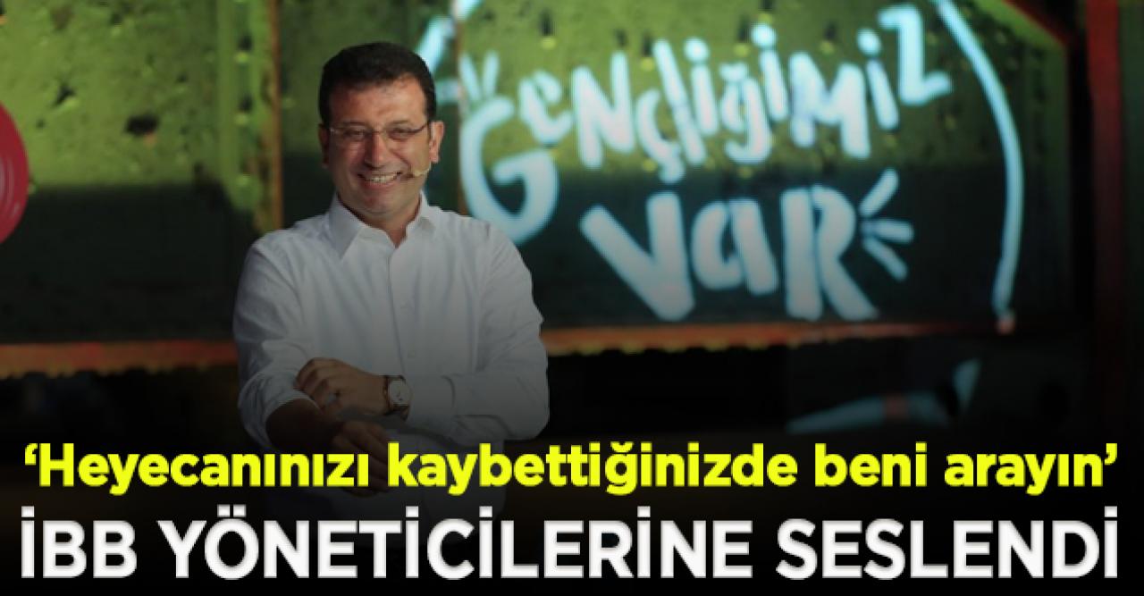 İmamoğlu: Heyecanınızı hiç kaybetmeyin; kaybettiğinizde beni arayın