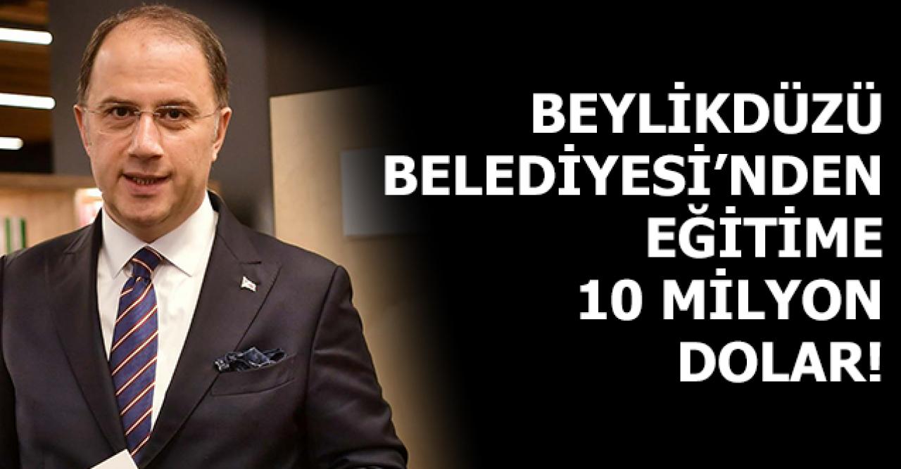 Beylikdüzü Belediyesi eğitime 10 milyon dolarlık destek verecek