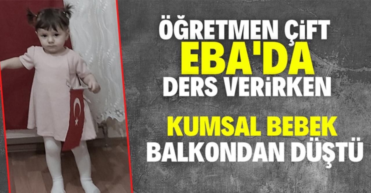 Uzaktan eğitim veren öğretmenlerin 1.5 yaşındaki kızları balkondan düşerek öldü