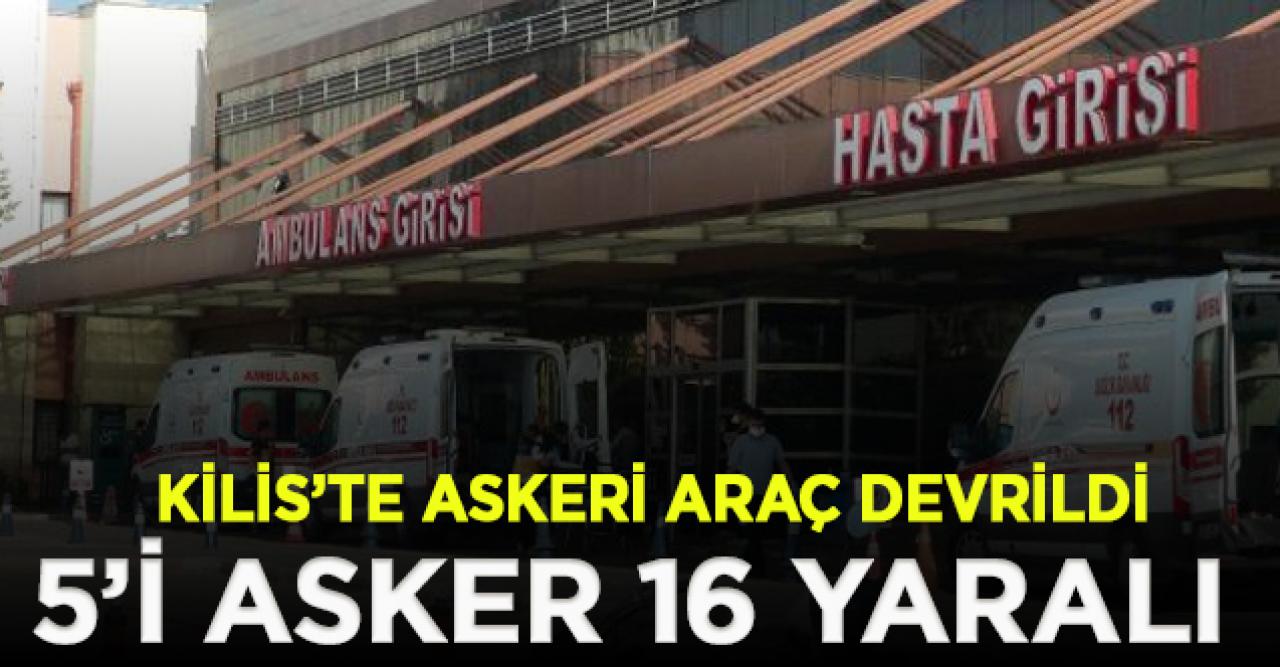 Kilis’te askeri araç devrildi: 5’i asker 16 yaralı