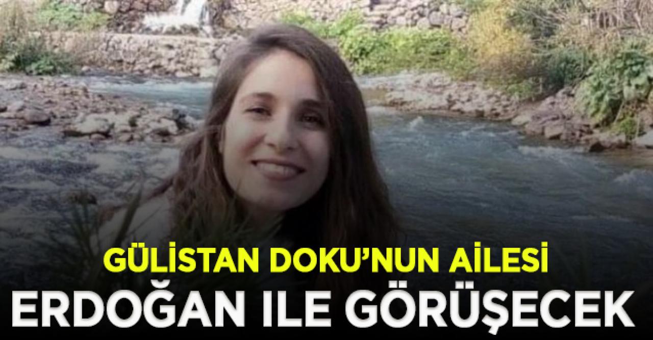 Gülistan Doku’nun ailesi Cumhurbaşkanı Erdoğan ile görüşecek