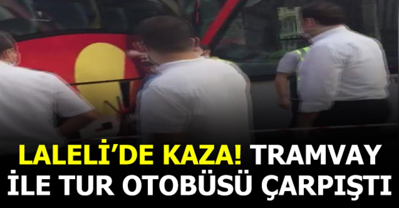 Laleli'de tur otobüsü ile tramvay çarpıştı