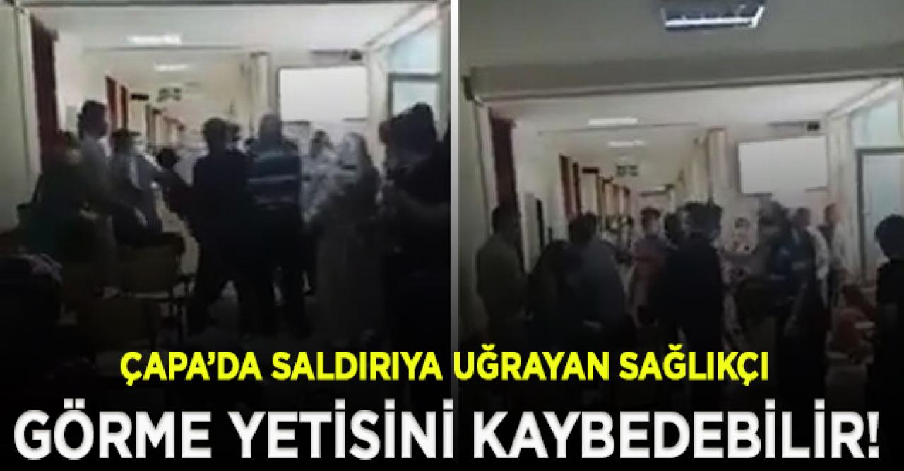 Çapa'da saldırıya uğrayan personel görme yetisini kaybedebilir!