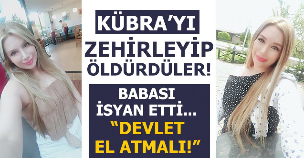 Kübra Boyraz'ı zehirleyerek öldürdüler!