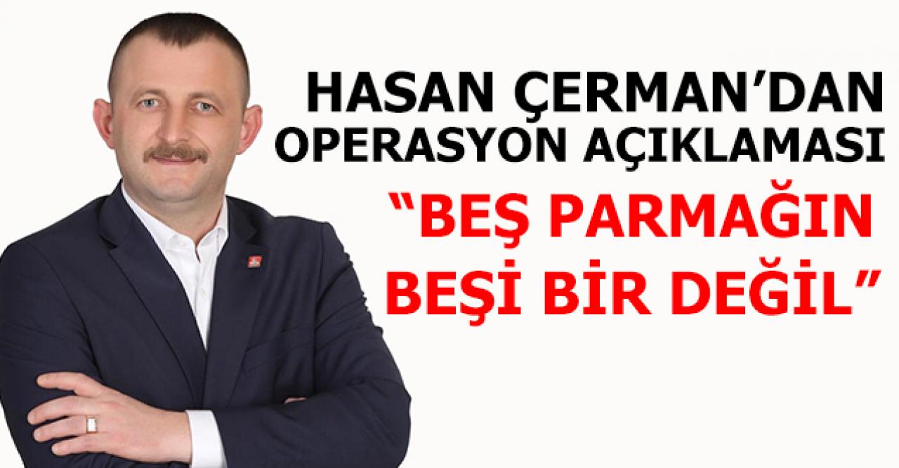 Hasan Çerman: Beş parmağın beşi bir değildir