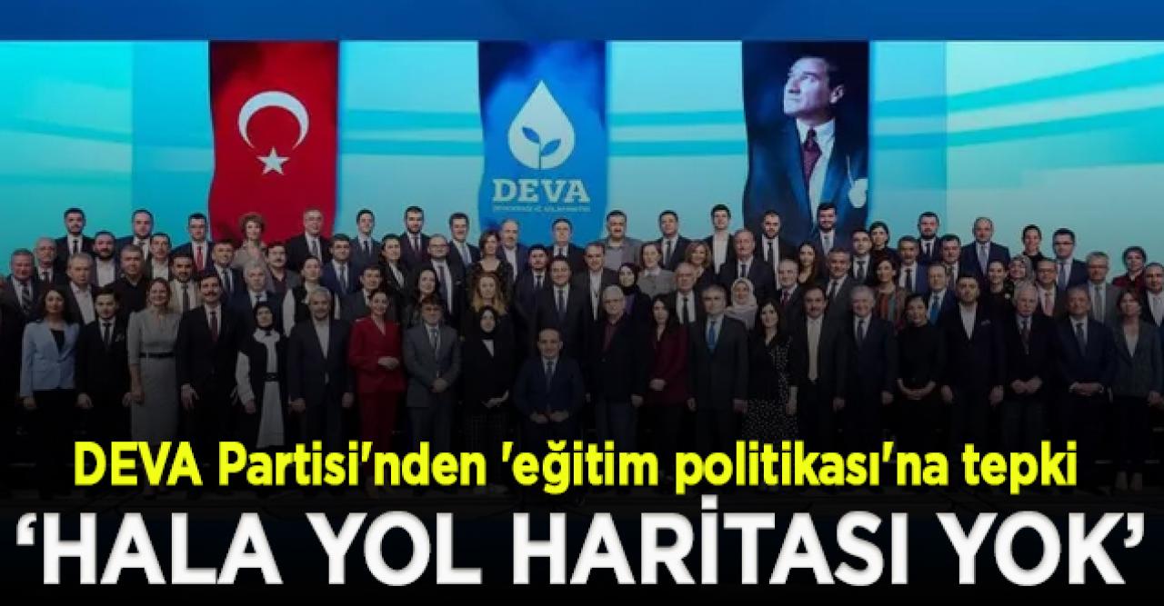 DEVA Partisi'nden eğitim politikası'na tepki: Eylül ayındayız hala eğitimde ne yapacağımızın yol haritası yok