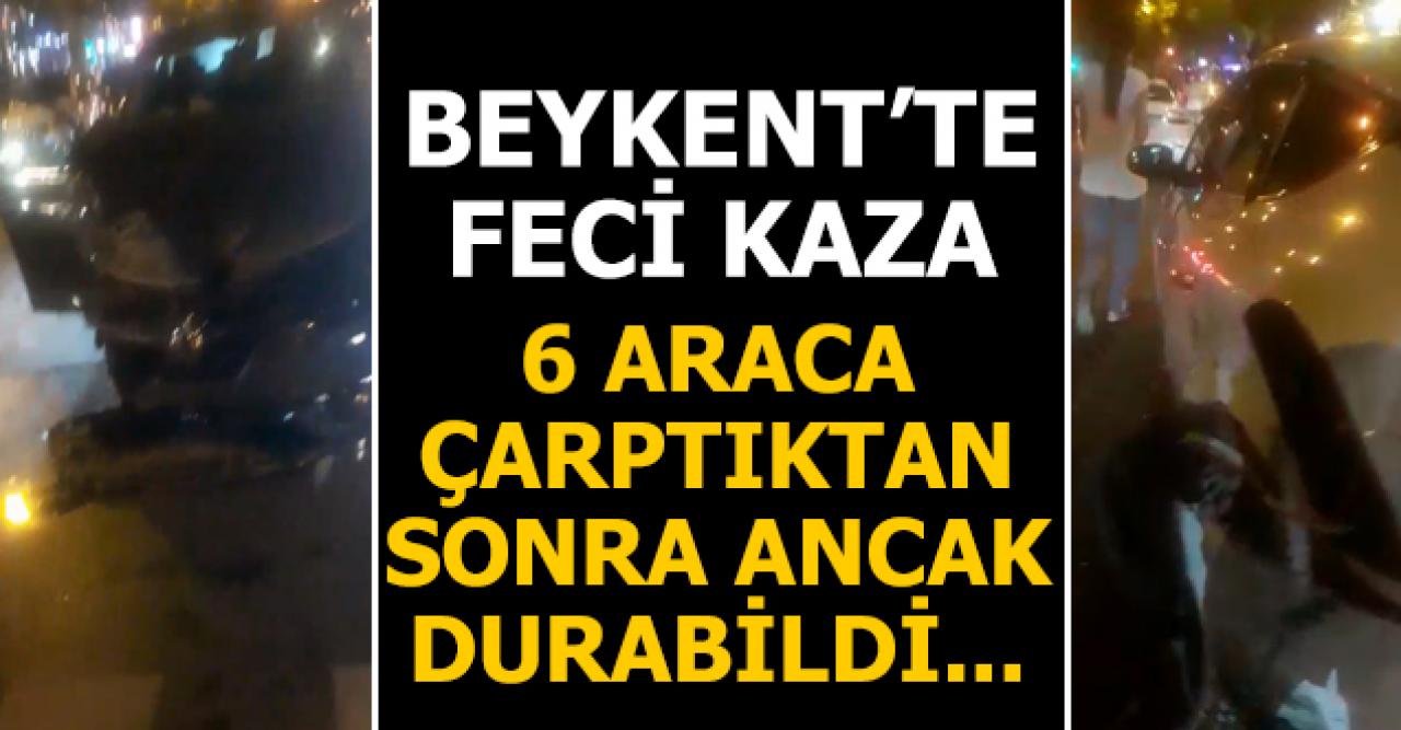 Beylikdüzü Beykent'te feci kaza! Alkollü sürücü 6 araca çarptıktan sonra durabildi