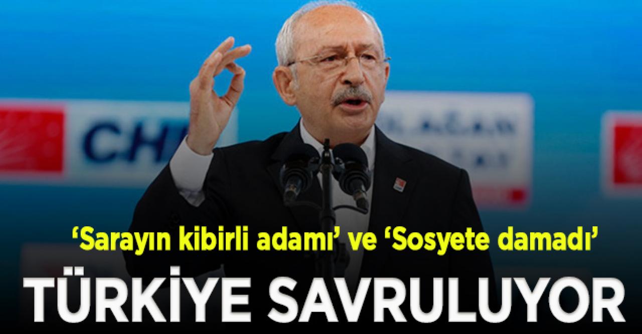 Kılıçdaroğlu: Sarayın kibirli adamı ve sosyete damadı’ ne diyecek diye bekledim