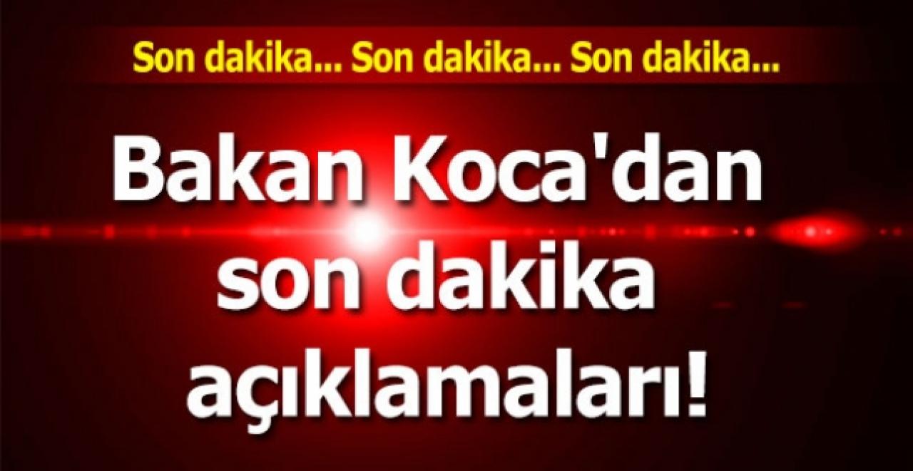 Bakan Koca'dan son dakika açıklamaları!