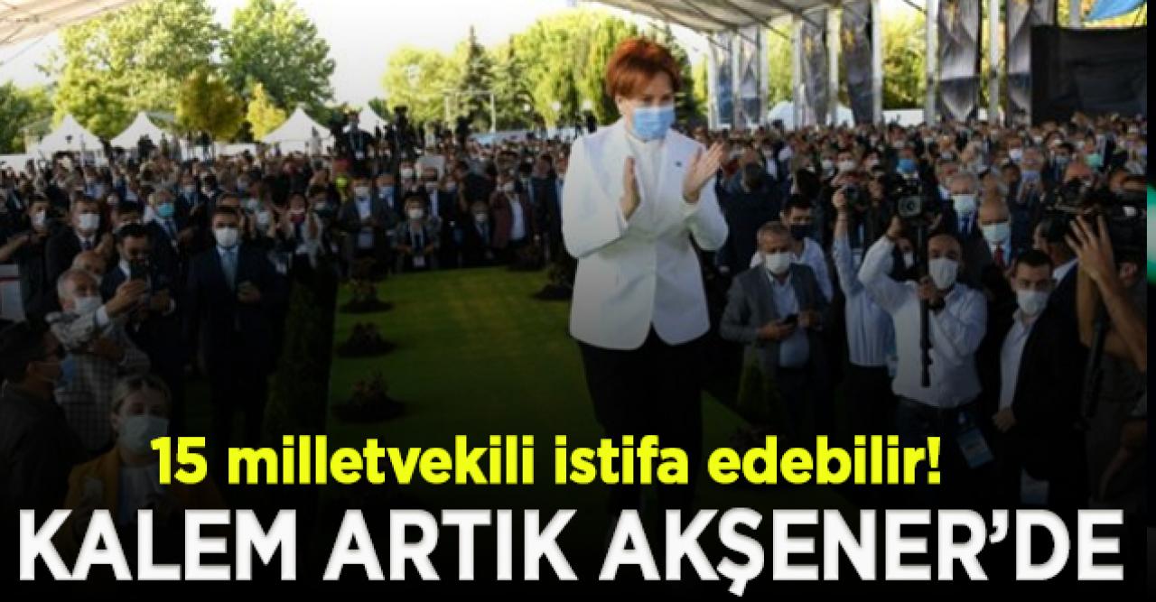 İYİ Parti'de kriz artıyor; 15 milletvekili istifa edebilir!