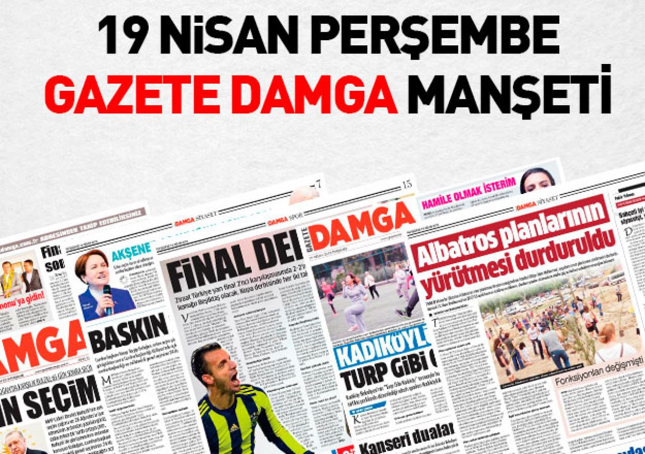 Gazete Damga - 19 Nisan 2018 Perşembe Manşeti | Gazete ve 1. Sayfa Oku