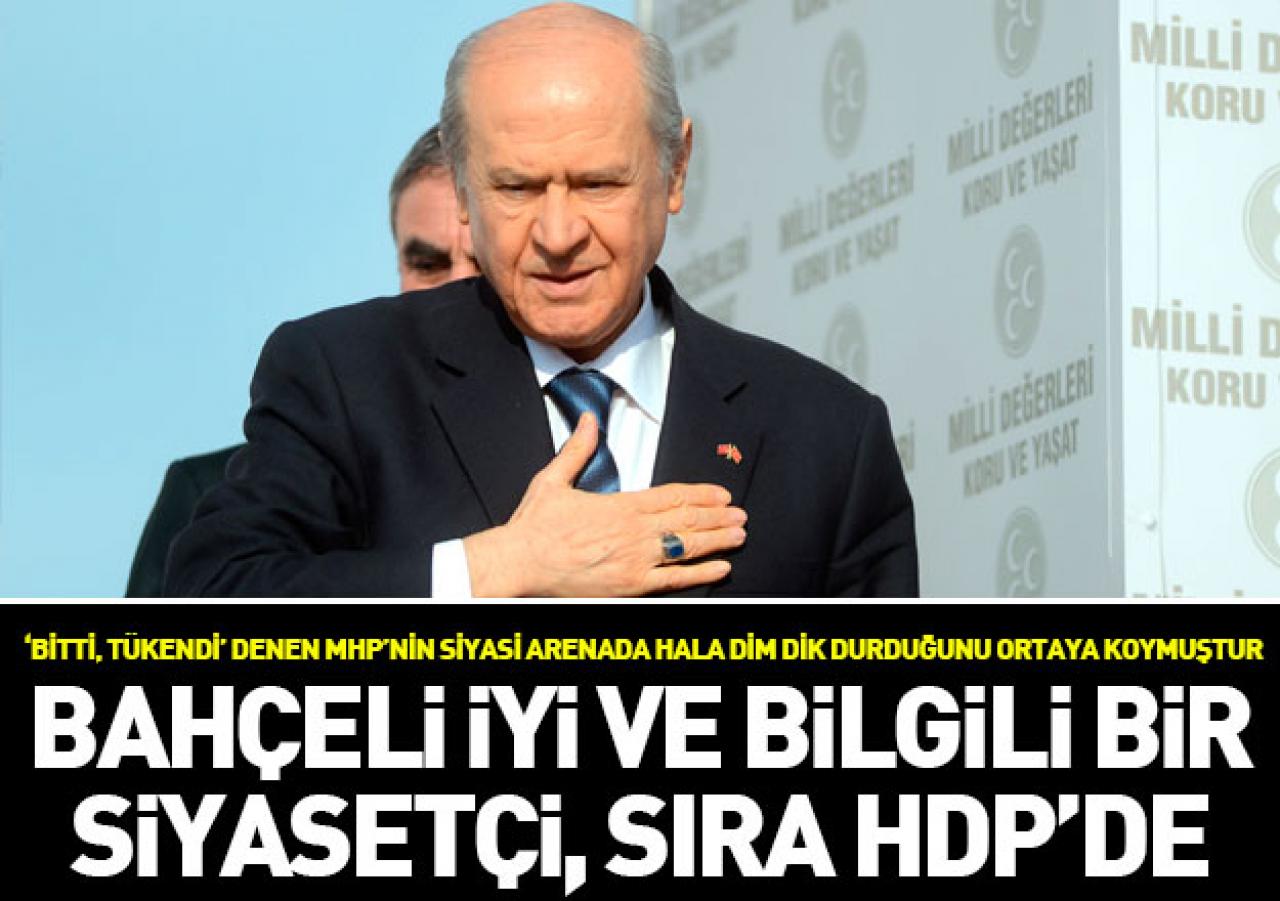 Bahçeli iyi ve bilgili bir siyasetçi, sıra HDP'de!