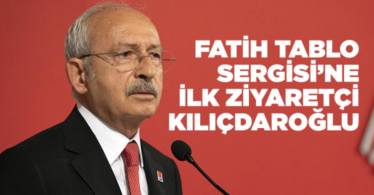 Fatih Tablo Sergisi'ne ilk ziyaretçi Kemal Kılıçdaroğlu