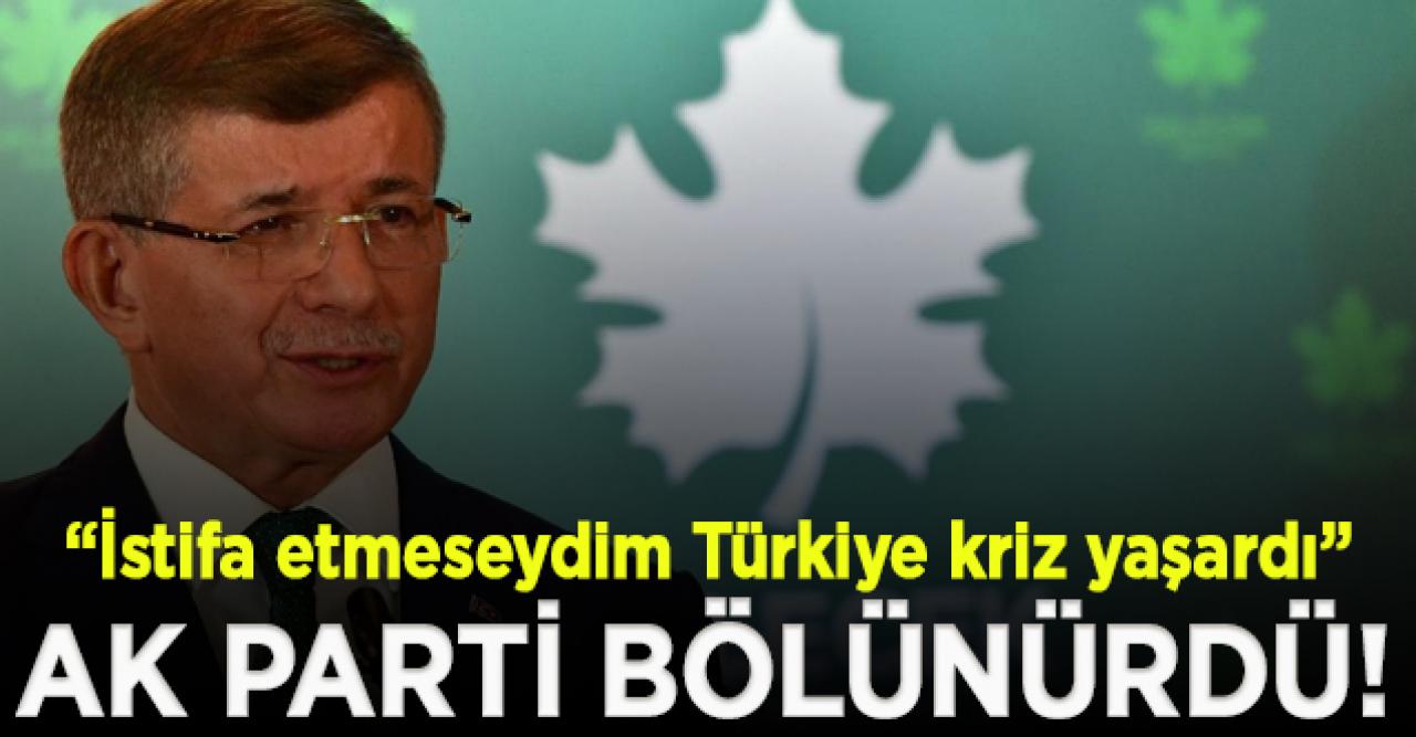 Davutoğlu: Ben istifa etmeseydim Türkiye krize girerdi