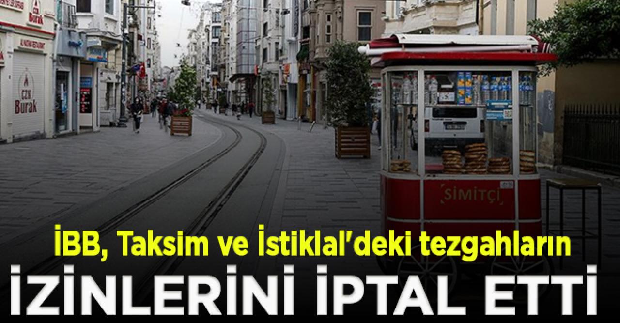 İBB, Taksim ve İstiklal'deki tezgahların izinlerini iptal etti