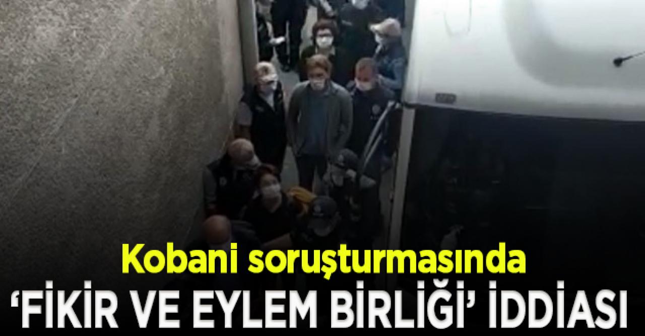 Kobani soruşturmasında, terör örgütünün sözde yöneticileriyle ''fikir ve eylem birliği'' iddiası