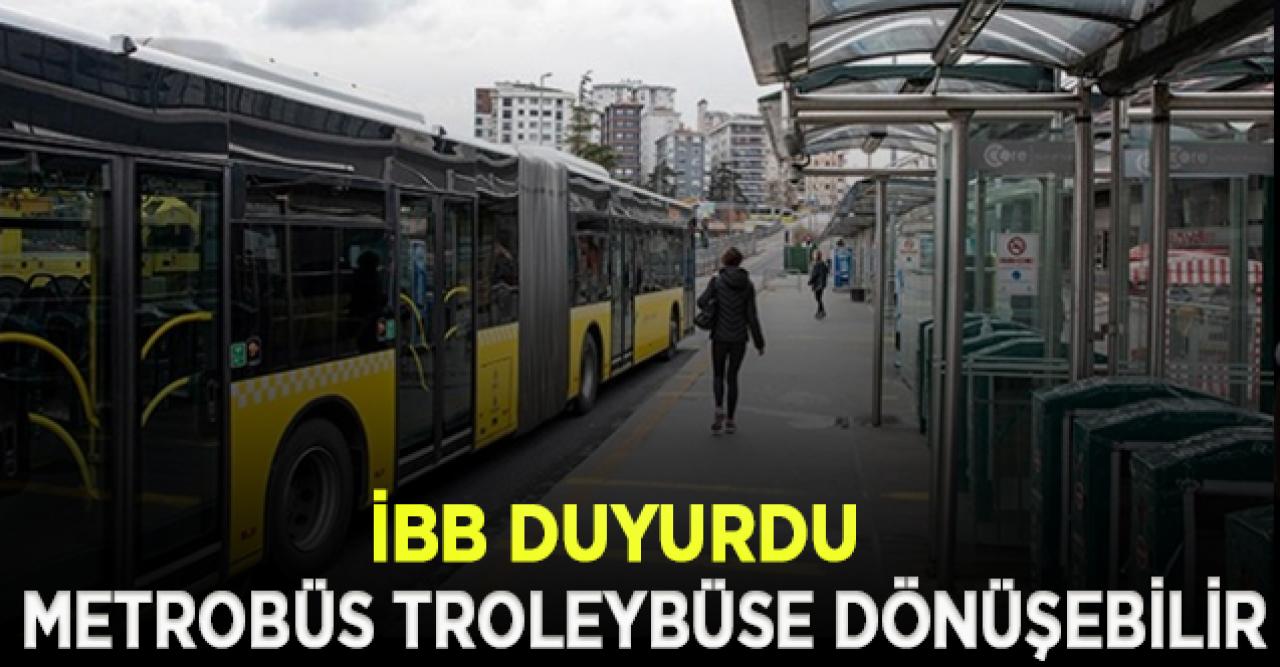 İBB duyurdu: Metrobüs troleybüse dönüşebilir | Troleybüs nedir?