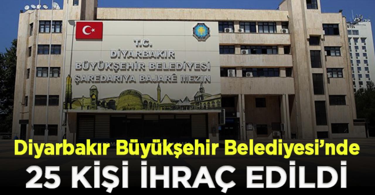 Diyarbakır'da kayyım 25 kişi ihraç etti