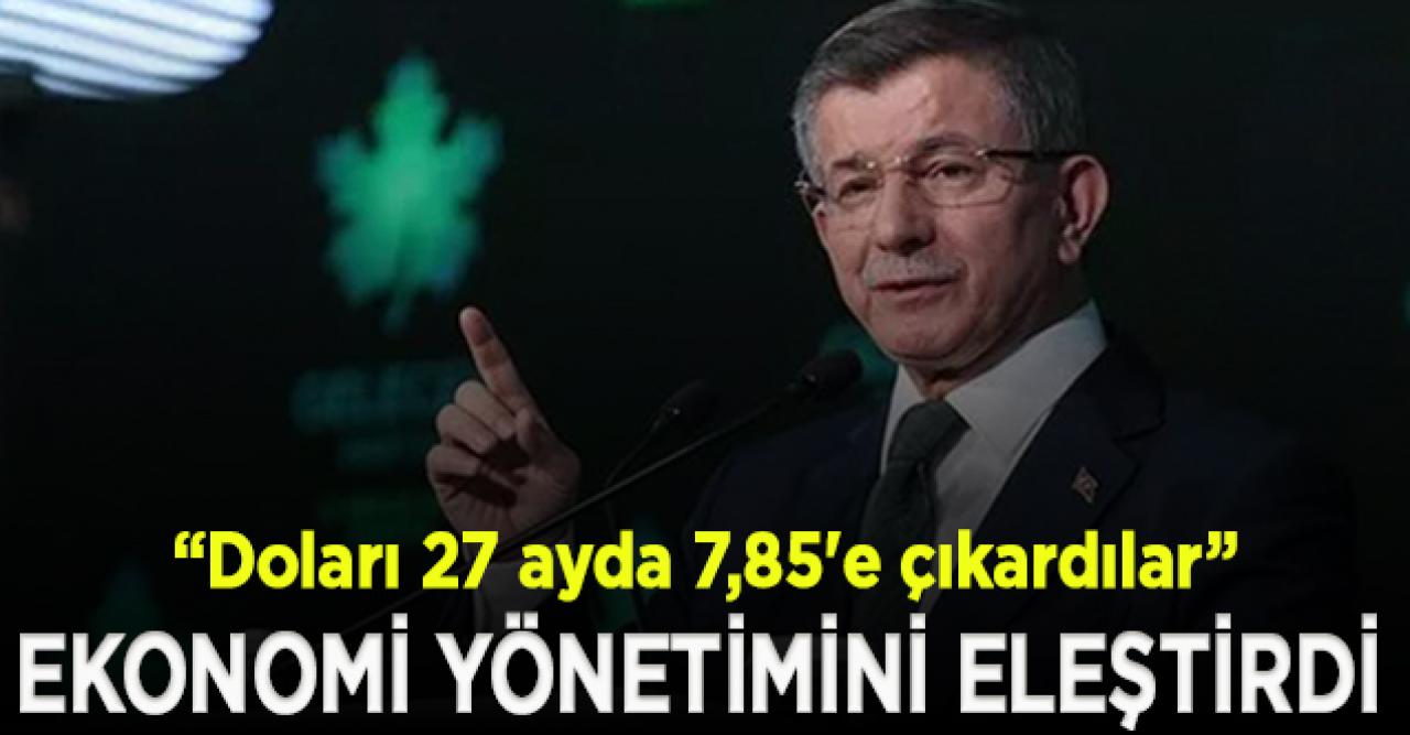 Davutoğlu'ndan ekonomi yönetimi için sert tepki: Doları 27 ayda 7,85'e çıkardılar