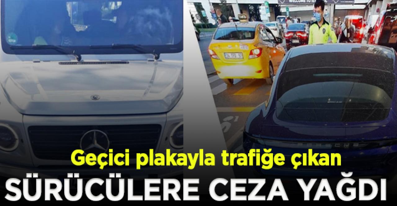 İstanbul'da vergiden kaçmak için geçici plakayla trafiğe çıkarılan araç sürücülerine ceza yağdı