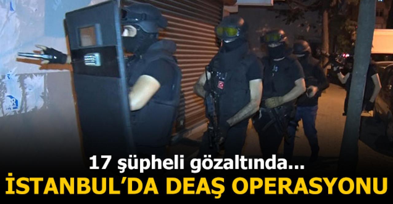 İstanbul'da DEAŞ operasyonu: 17 gözaltı